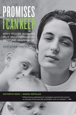 Promises I Can Keep: Why Poor Women Put Motherhood Before Marriage by Edin, Kathryn