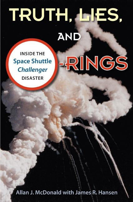 Truth, Lies, and O-Rings: Inside the Space Shuttle Challenger Disaster by McDonald, Allan J.