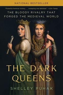 The Dark Queens: The Bloody Rivalry That Forged the Medieval World by Puhak, Shelley