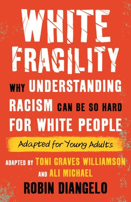 White Fragility: Why Understanding Racism Can Be So Hard for White People (Adapted for Young Adults) by Diangelo, Robin