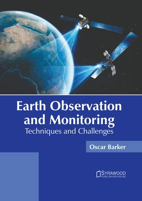 Earth Observation and Monitoring: Techniques and Challenges by Barker, Oscar