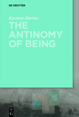 The Antinomy of Being by Harries, Karsten