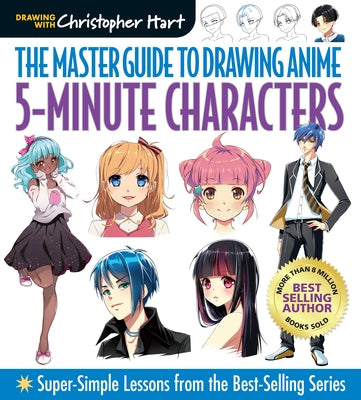 Master Guide to Drawing Anime: 5-Minute Characters: Super-Simple Lessons from the Best-Selling Series by Hart, Christopher