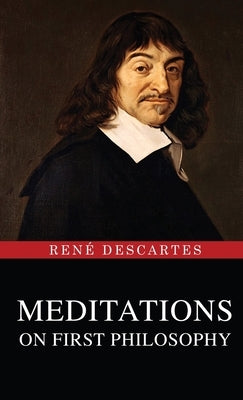 Meditations on First Philosophy by Descartes, Ren&#195;&#169;