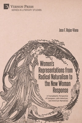 Women's Representations from Radical Naturalism to the New Woman Response by Rojas-Viana, Jos&#195;&#169; F.