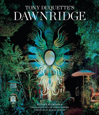 Tony Duquette's Dawnridge: The Visual History of a Home's Transformation by Wilkinson, Hutton