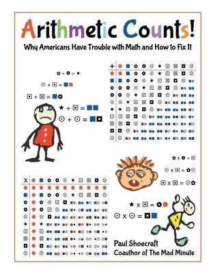 Arithmetic Counts!: Why Americans Have Trouble with Math and How to Fix It (2025 Revised Edition) by Shoecraft, Paul
