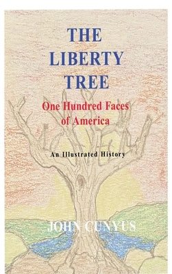 The Liberty Tree: One Hundred Faces of America by Cunyus, John G.