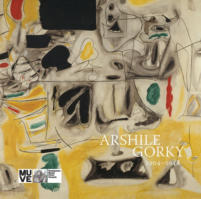 Arshile Gorky: 1904-1948 by Gorky, Arshile