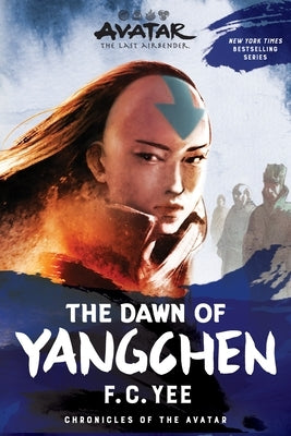 Avatar: The Last Airbender: The Dawn of Yangchen (Chronicles of the Avatar Book 3): Volume 3 by Yee, F. C.