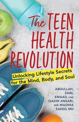 The Teen Health Revolution: Unlocking Lifestyle Secrets for the Mind, Body, and Soul by Ansari, Abdullah