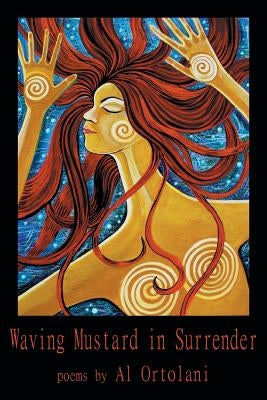 Waving Mustard in Surrender by Ortolani, Al