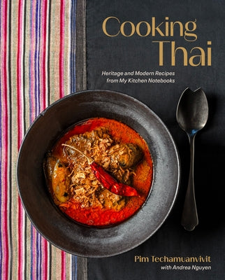 Cooking Thai: Heritage and Modern Recipes from My Kitchen Notebooks by Techamuanvivit, Pim