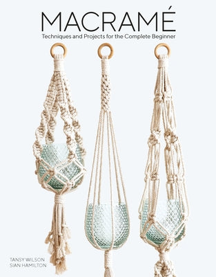 Macrame: Techniques and Projects for the Complete Beginner by Hamilton, Sian