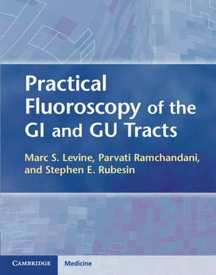 Practical Fluoroscopy of the GI and Gu Tracts by Levine, Marc S.