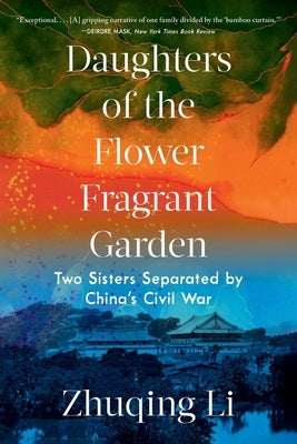 Daughters of the Flower Fragrant Garden: Two Sisters Separated by China's Civil War by Li, Zhuqing