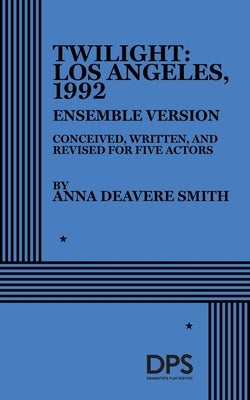 Twilight: Los Angeles, 1992 (Ensemble Version) by Smith, Anna Deavere