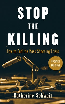 Stop the Killing: How to End the Mass Shooting Crisis by Schweit, Katherine