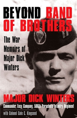 Beyond Band of Brothers: The War Memoirs of Major Dick Winters by Winters, Dick