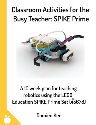 Classroom Activities for the Busy Teacher: SPIKE Prime by Kee, Damien