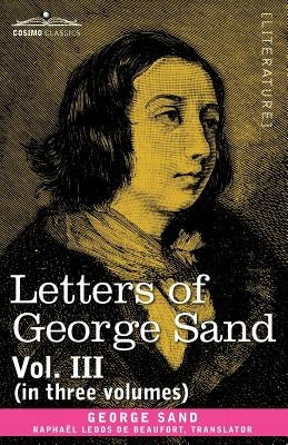 Letters of George Sand, Vol. III (in Three Volumes) by Sand, George