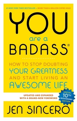 You Are a Badass(r): How to Stop Doubting Your Greatness and Start Living an Awesome Life by Sincero, Jen