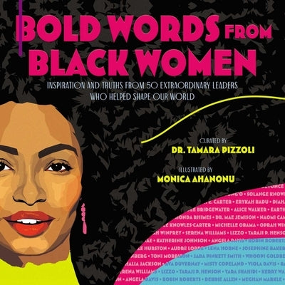 Bold Words from Black Women: Inspiration and Truths from 50 Extraordinary Leaders Who Helped Shape Our World by Pizzoli, Tamara