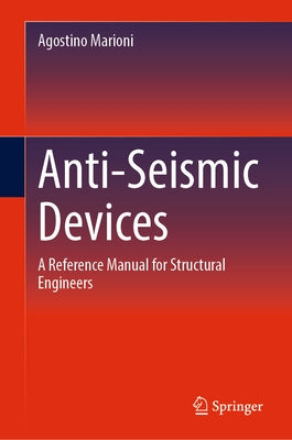 Anti-Seismic Devices: A Reference Manual for Structural Engineers by Marioni, Agostino