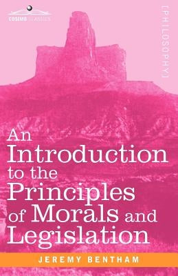 An Introduction to the Principles of Morals and Legislation by Bentham, Jeremy