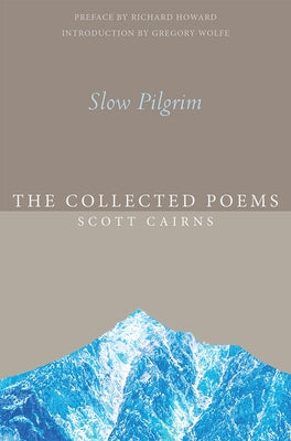 Slow Pilgrim: The Collected Poems by Cairns, Scott