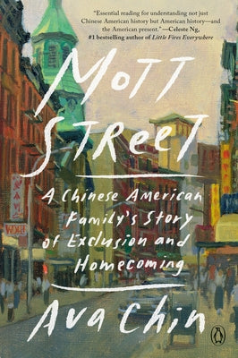 Mott Street: A Chinese American Family's Story of Exclusion and Homecoming by Chin, Ava