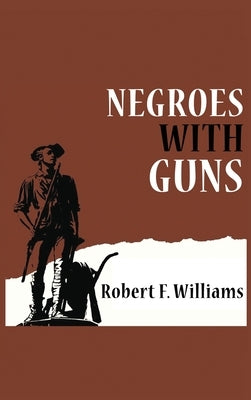 Negroes with Guns by F. Williams, Robert