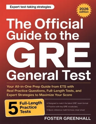 The Official Guide to the GRE General Test: Your All-in-One Prep Guide from ETS with Real Practice Questions, Full-Length Tests, and Expert Strategies by Greenhall, Foster