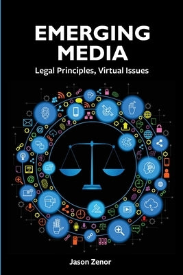 Emerging Media: Legal Principles, Virtual Issues by Zenor, Jason