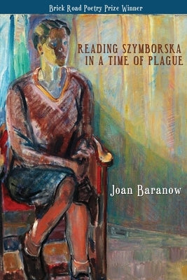Reading Szymborska in a Time of Plague by Baranow, Joan