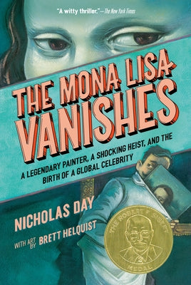 The Mona Lisa Vanishes: A Legendary Painter, a Shocking Heist, and the Birth of a Global Celebrity by Day, Nicholas