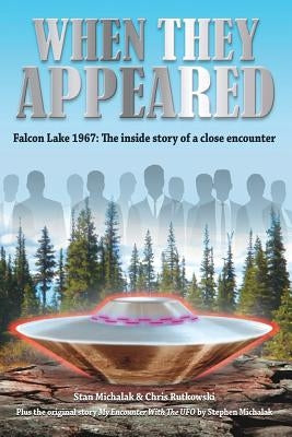 When They Appeared: Falcon Lake 1967: The inside story of a close encounter by Rutkowski, Chris