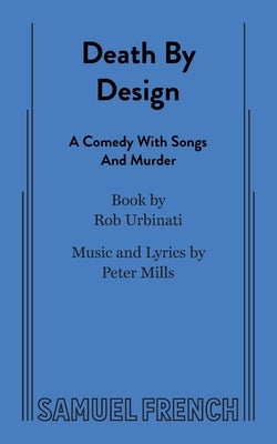 Death by Design: A Comedy with Songs and Murder by Urbinati, Rob