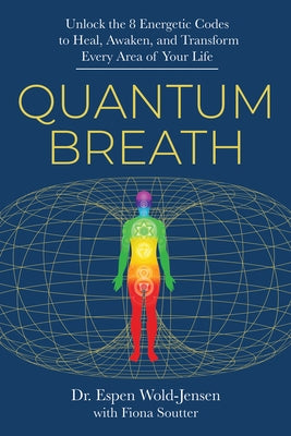 Quantum Breath: Unlock the 8 Energetic Codes to Heal, Awaken, and Transform Every Area of Your Life by Wold-Jensen, Espen