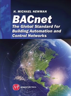 BACnet: The Global Standard for Building Automation and Control Networks by Newman, H. Michael