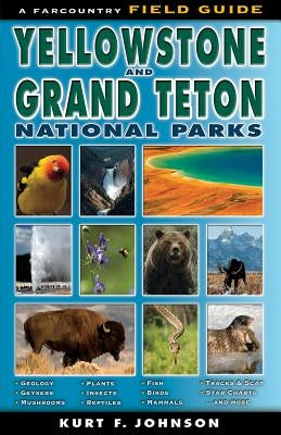 The Field Guide to Yellowstone and Grand Teton National Parks by Johnson, Kurt F.