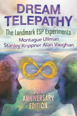 Dream Telepathy: The Landmark ESP Experiments by Ullman, Montague