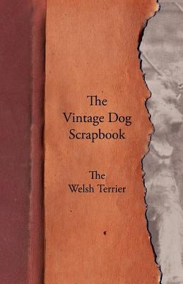 The Vintage Dog Scrapbook - The Welsh Terrier by Various