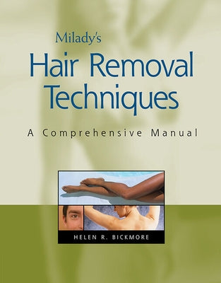 Milady Hair Removal Techniques: A Comprehensive Manual by Bickmore, Helen