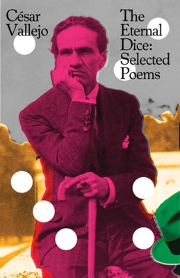 The Eternal Dice: Selected Poems by Vallejo, C?sar