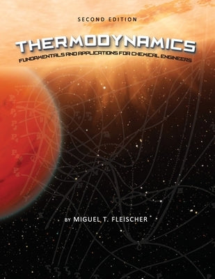 Thermodynamics: Fundamentals and Applications for Chemical Engineers by Fleischer, Miguel T.