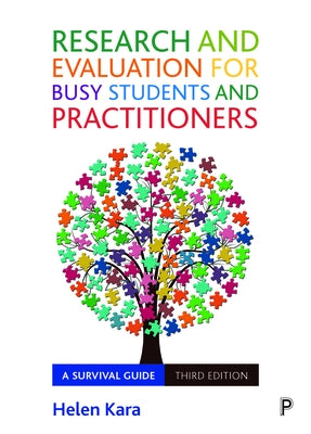 Research and Evaluation for Busy Students and Practitioners: A Survival Guide by Kara, Helen