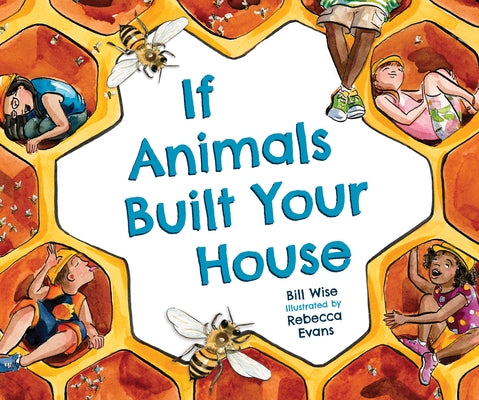 If Animals Built Your House by Wise, Bill