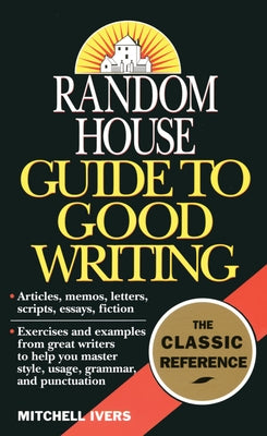 Random House Guide to Good Writing by Ivers, Mitchell