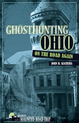 Ghosthunting Ohio: On the Road Again by Kachuba, John B.
